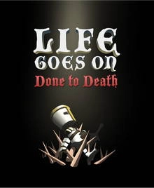Life Goes On Done to Death