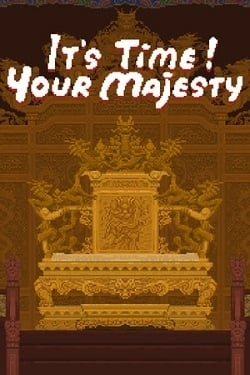 It’s time, Your Majesty