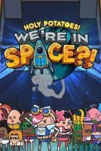 Holy Potatoes! We’re in Space?!